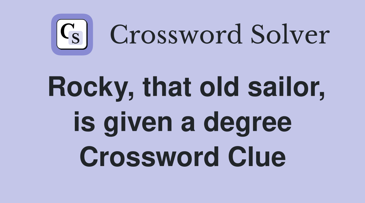 Rocky, that old sailor, is given a degree Crossword Clue