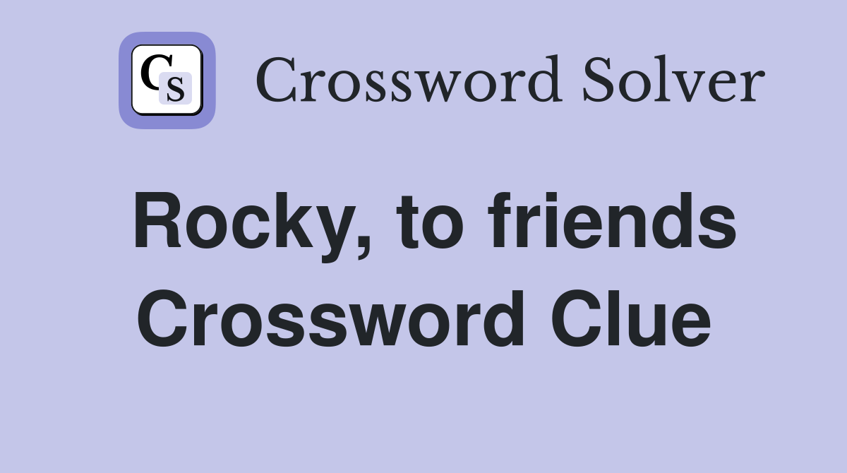 Rocky, to friends Crossword Clue