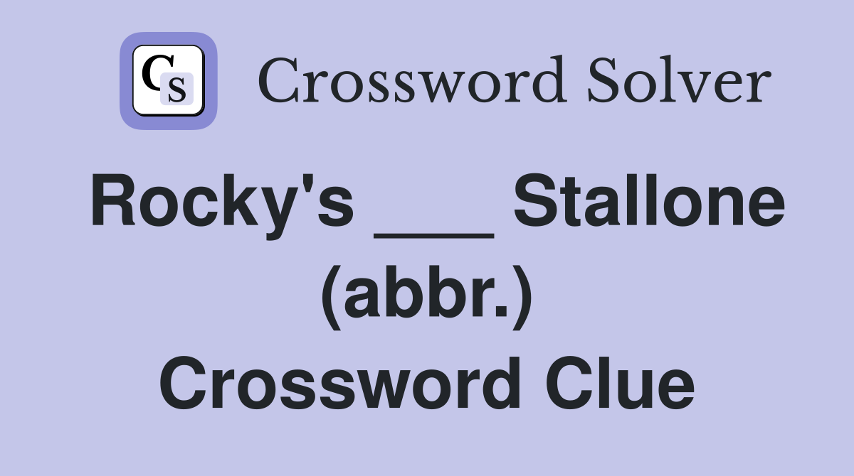 Rocky's ___ Stallone (abbr.) Crossword Clue