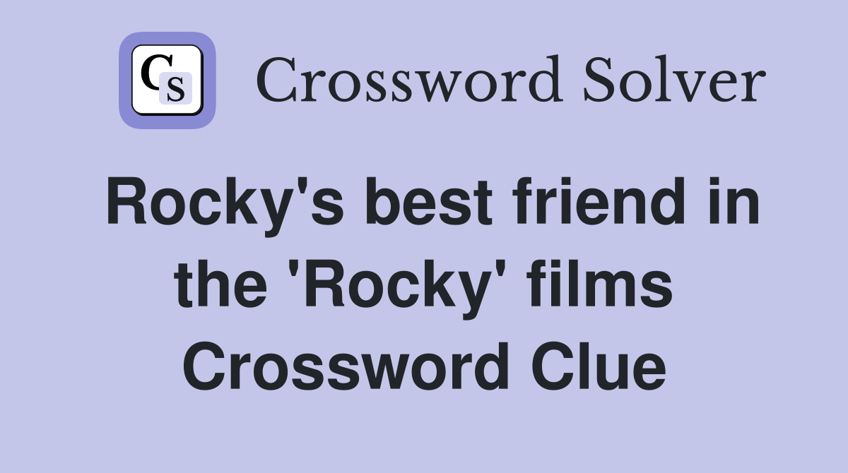 Rocky's best friend in the 'Rocky' films Crossword Clue