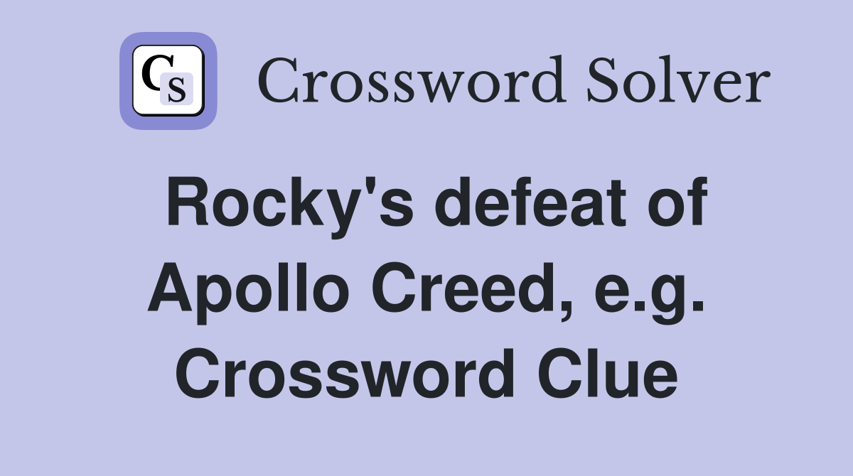 Rocky's defeat of Apollo Creed, e.g. Crossword Clue
