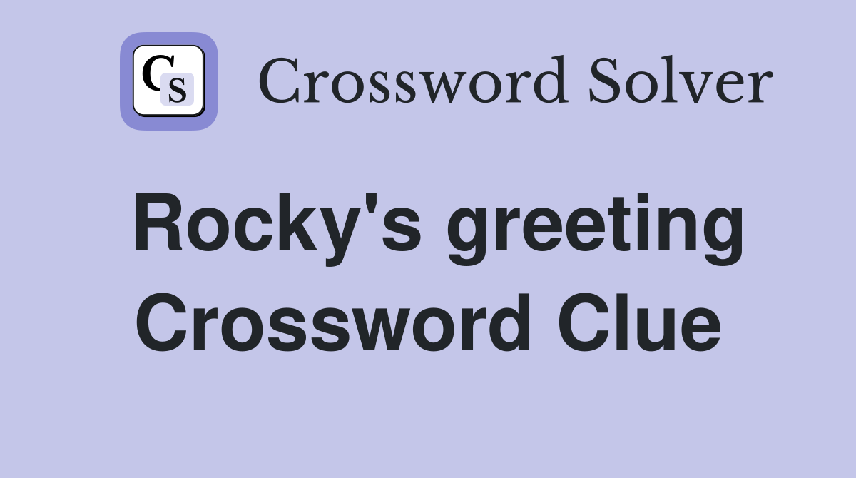 Rocky's greeting Crossword Clue