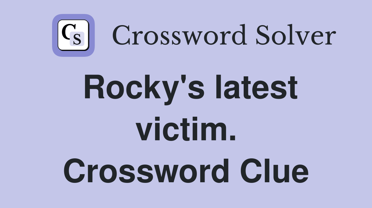Rocky's latest victim. Crossword Clue