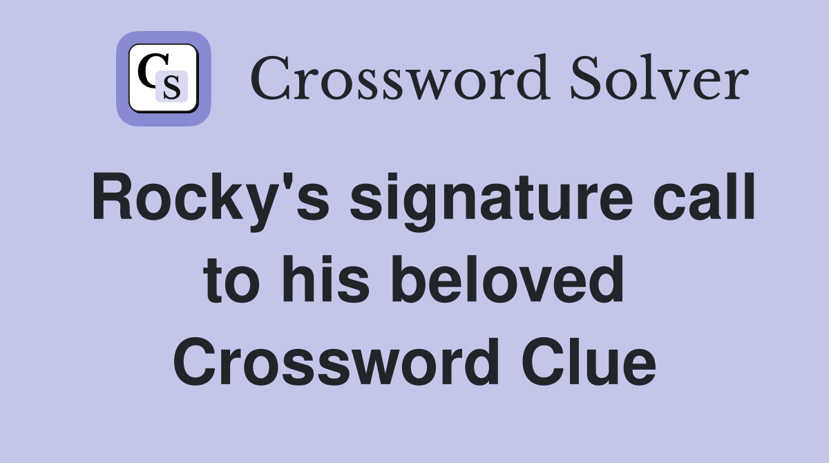 Rocky's signature call to his beloved Crossword Clue