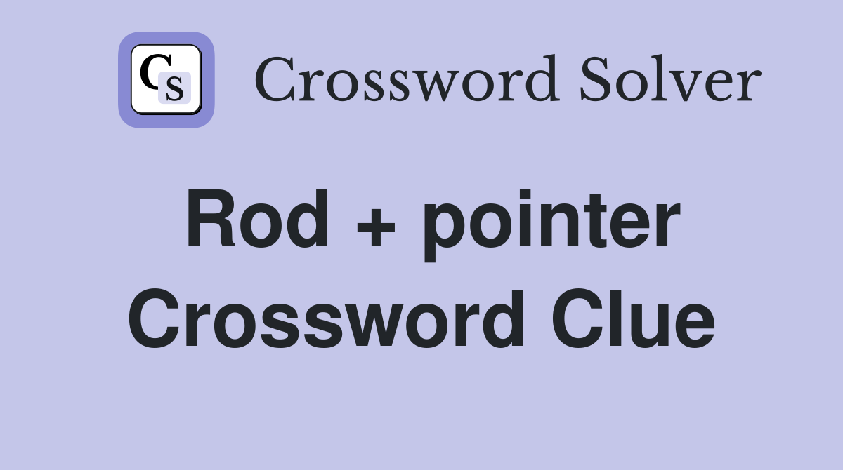 Rod + pointer Crossword Clue