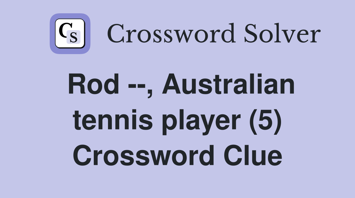 Rod --, Australian tennis player (5) Crossword Clue