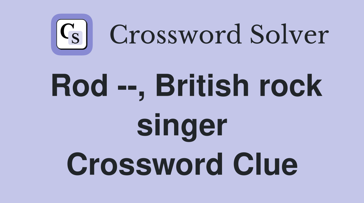 Rod --, British rock singer Crossword Clue