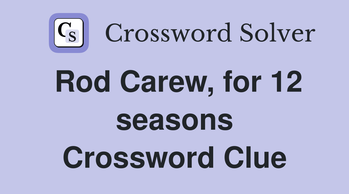 Rod Carew, for 12 seasons Crossword Clue