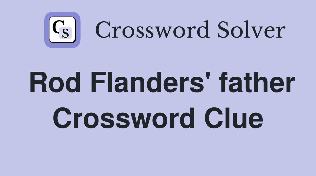 Rod Flanders' father Crossword Clue