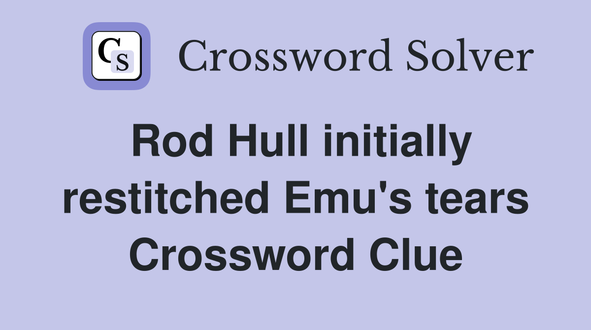 Rod Hull initially restitched Emu's tears Crossword Clue