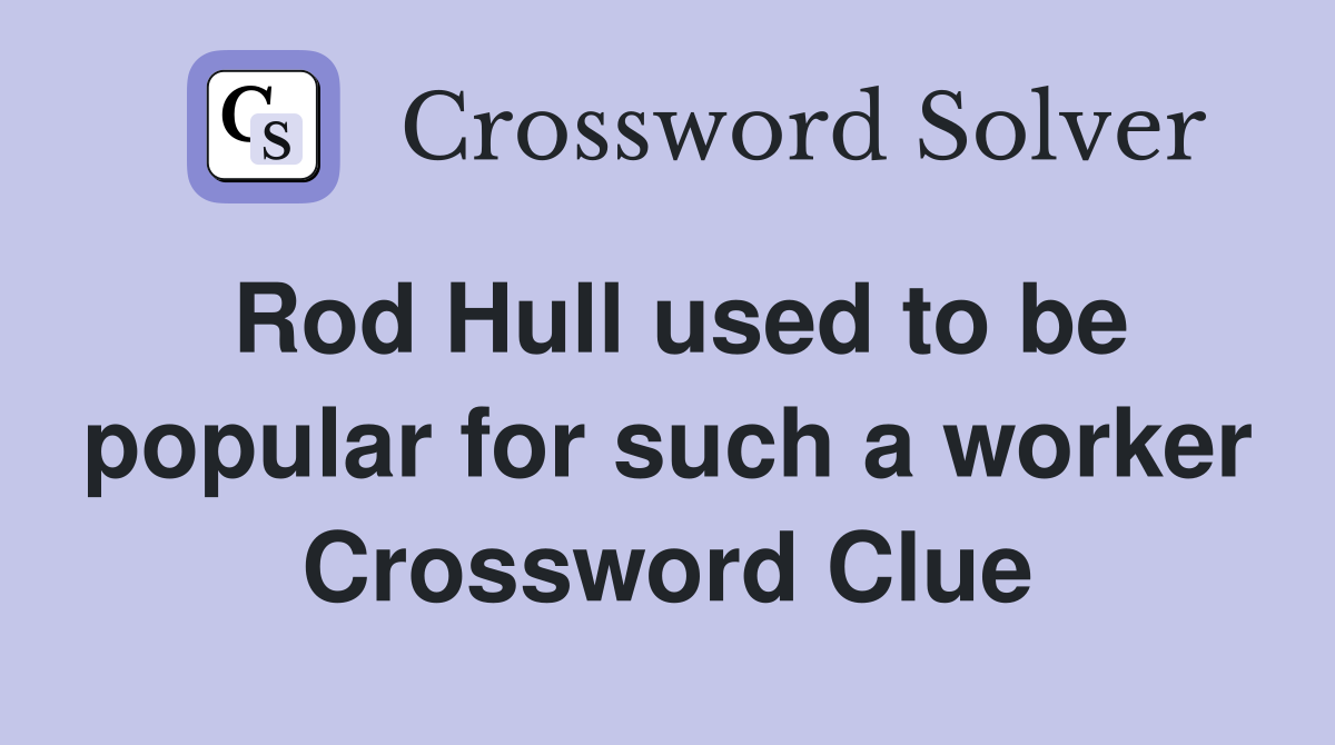 Rod Hull used to be popular for such a worker Crossword Clue