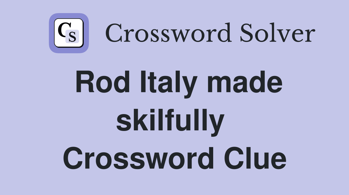 Rod Italy made skilfully  Crossword Clue