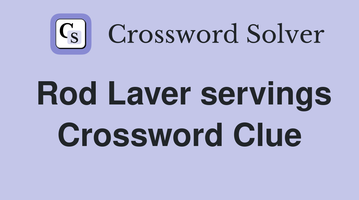 Rod Laver servings Crossword Clue