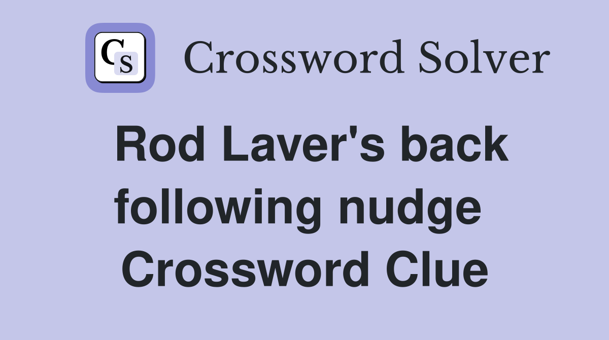 Rod Laver's back following nudge  Crossword Clue
