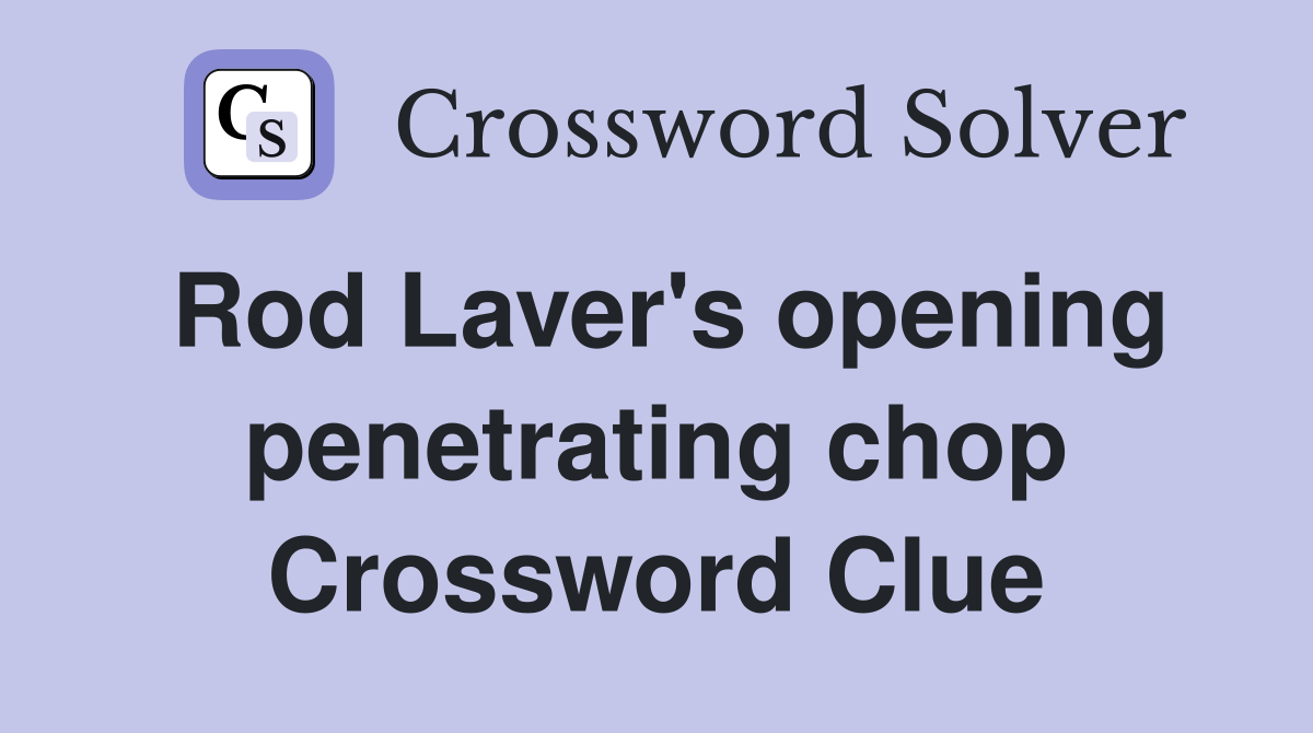 Rod Laver's opening penetrating chop Crossword Clue