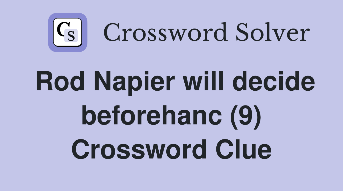 Rod Napier will decide beforehanc (9) Crossword Clue