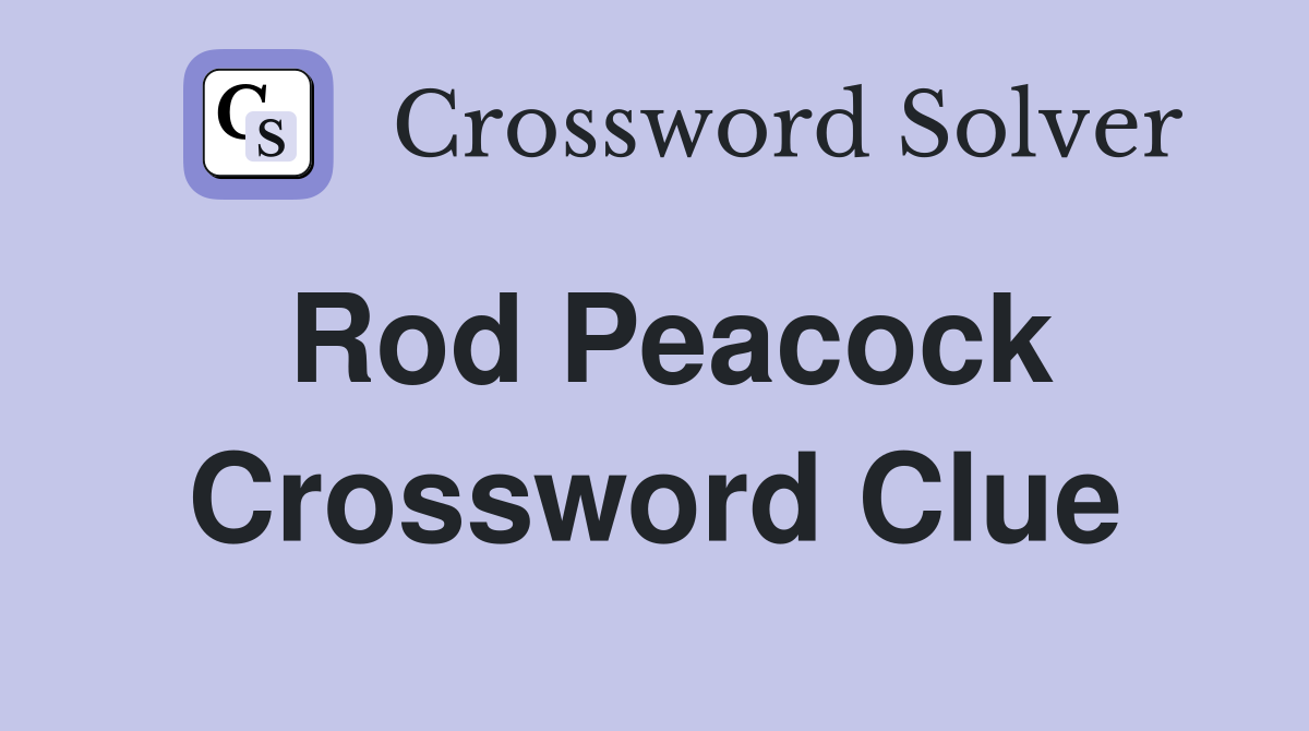 Rod Peacock Crossword Clue