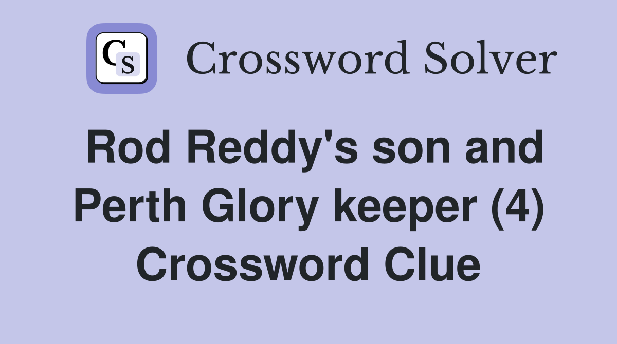 Rod Reddy's son and Perth Glory keeper (4) Crossword Clue