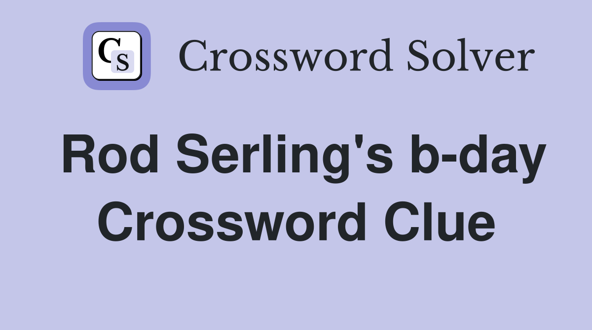 Rod Serling's b-day Crossword Clue