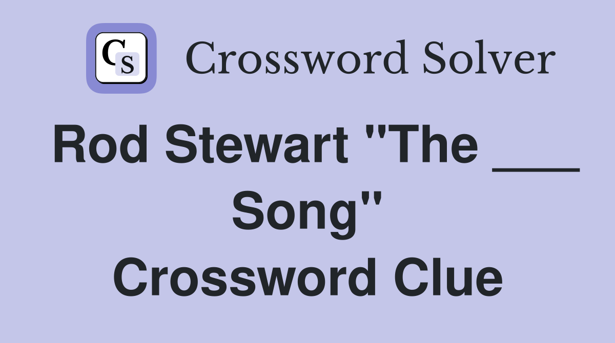 Rod Stewart "The ___ Song" Crossword Clue
