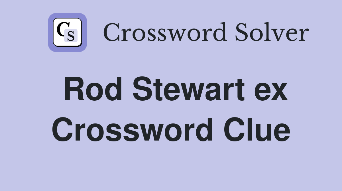 Rod Stewart ex Crossword Clue