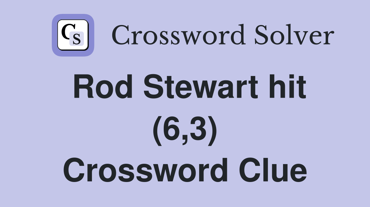 Rod Stewart hit (6,3) Crossword Clue