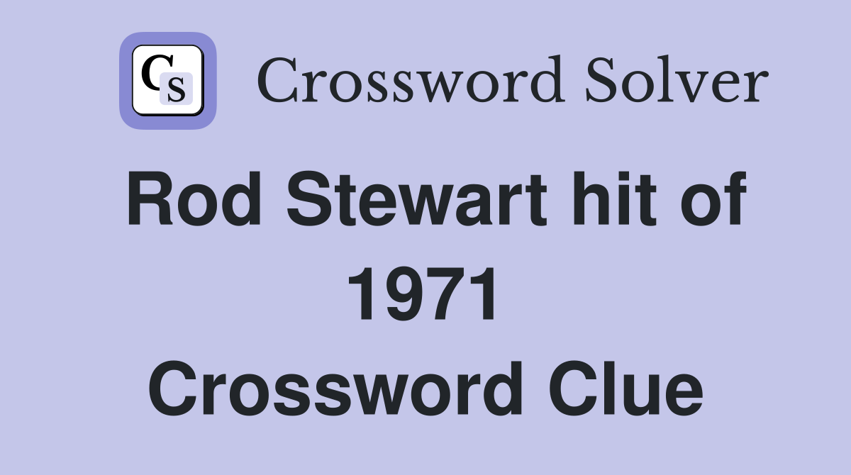 Rod Stewart hit of 1971 Crossword Clue