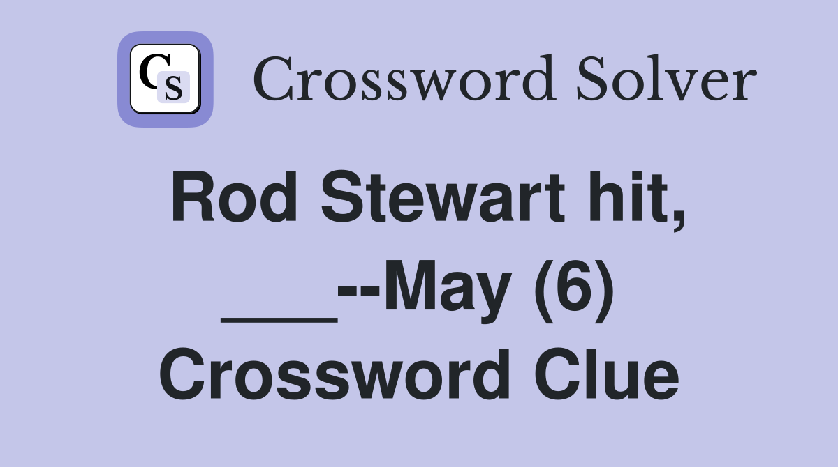 Rod Stewart hit, ___--May (6) Crossword Clue