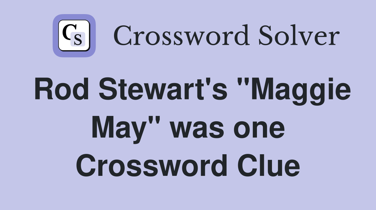 Rod Stewart's "Maggie May" was one Crossword Clue