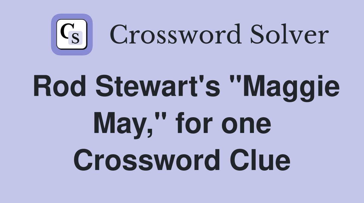 Rod Stewart's "Maggie May," for one Crossword Clue