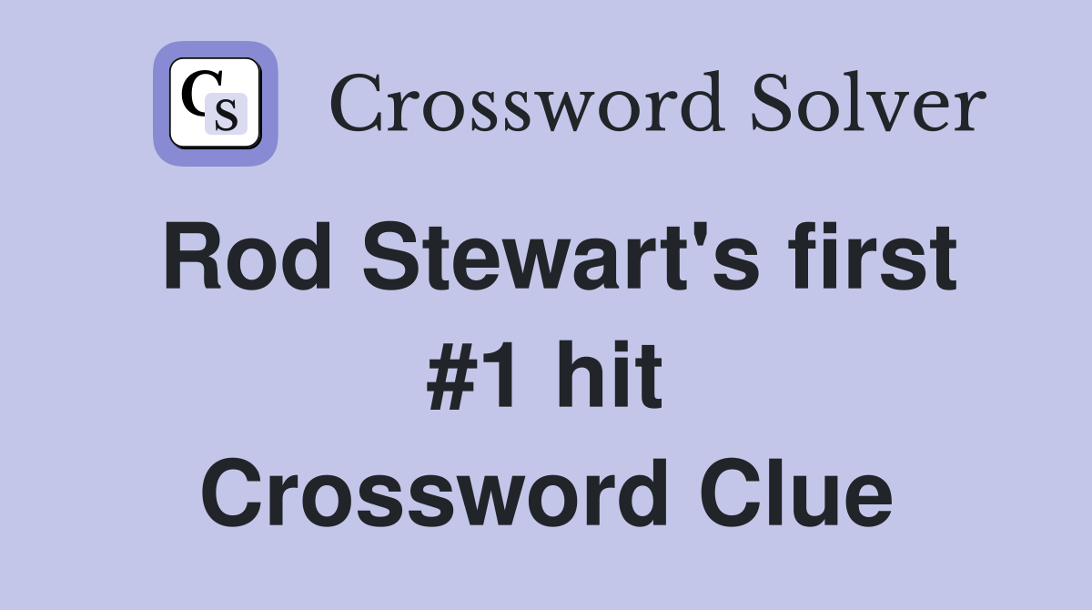 Rod Stewart's first #1 hit Crossword Clue