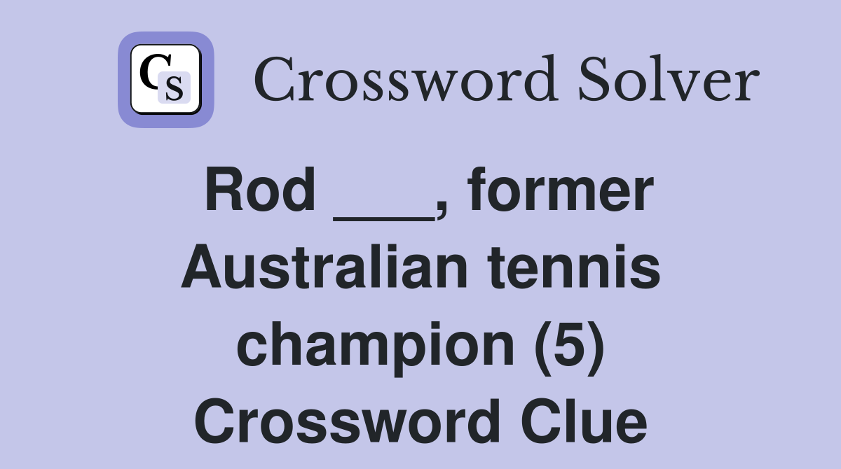 Rod ___, former Australian tennis champion (5) Crossword Clue