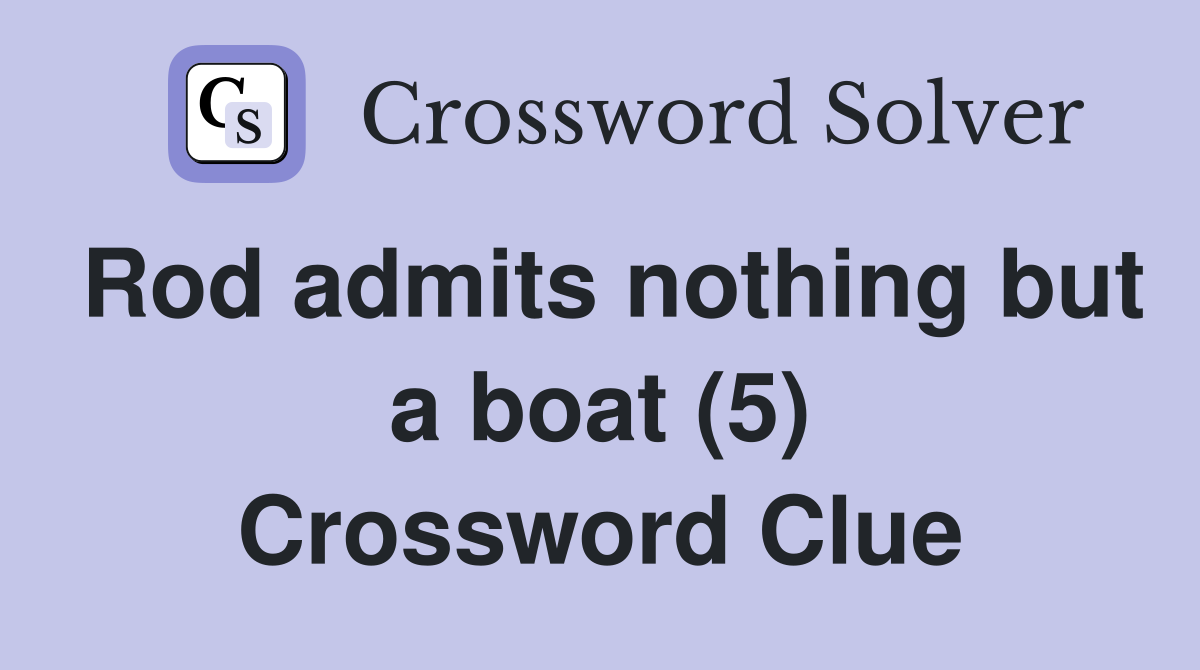 Rod admits nothing but a boat (5) Crossword Clue
