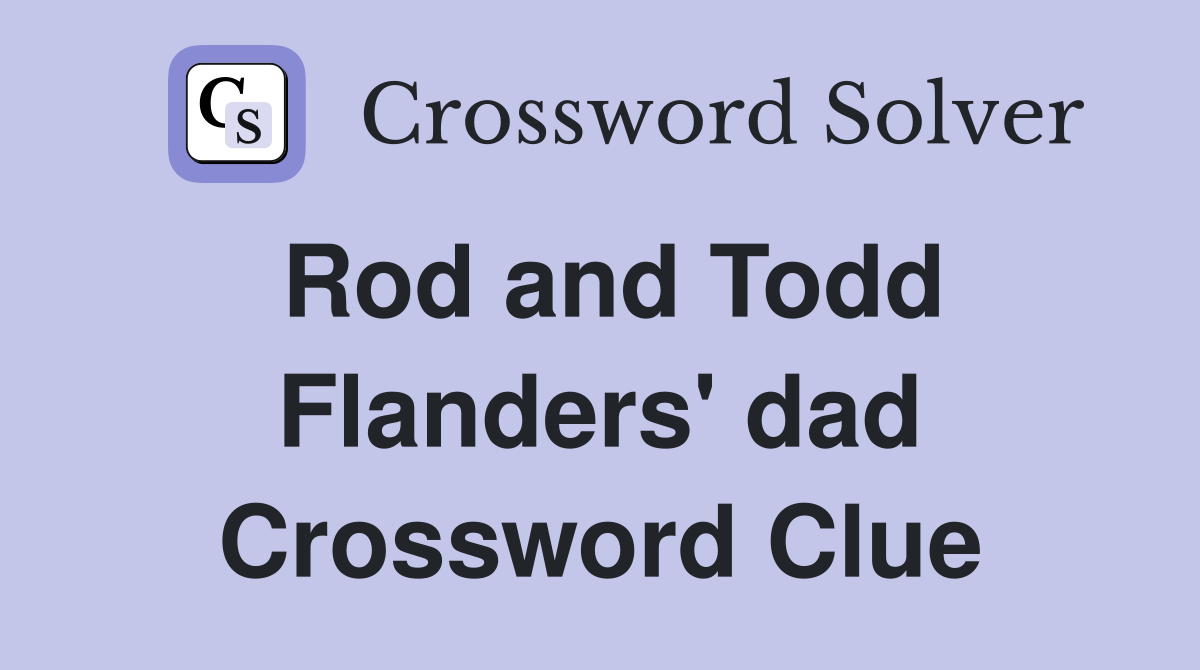Rod and Todd Flanders' dad Crossword Clue