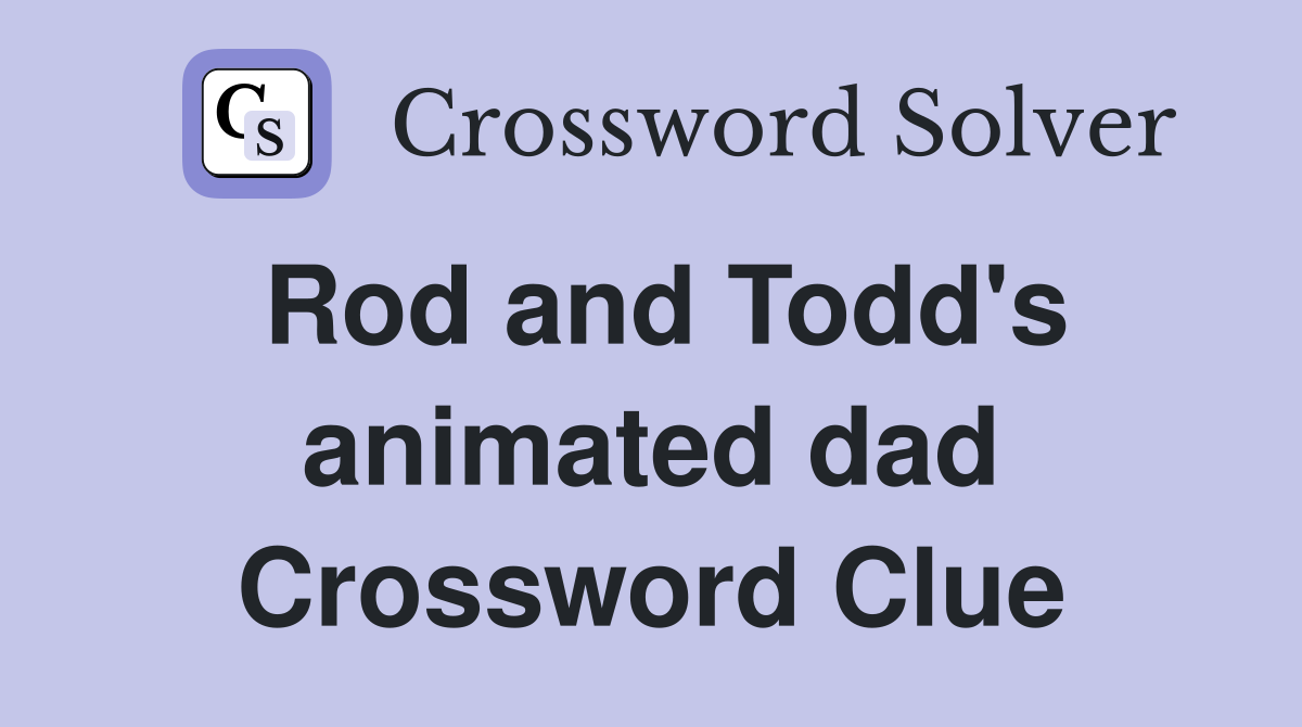Rod and Todd's animated dad Crossword Clue