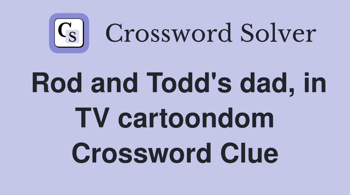 Rod and Todd's dad, in TV cartoondom Crossword Clue