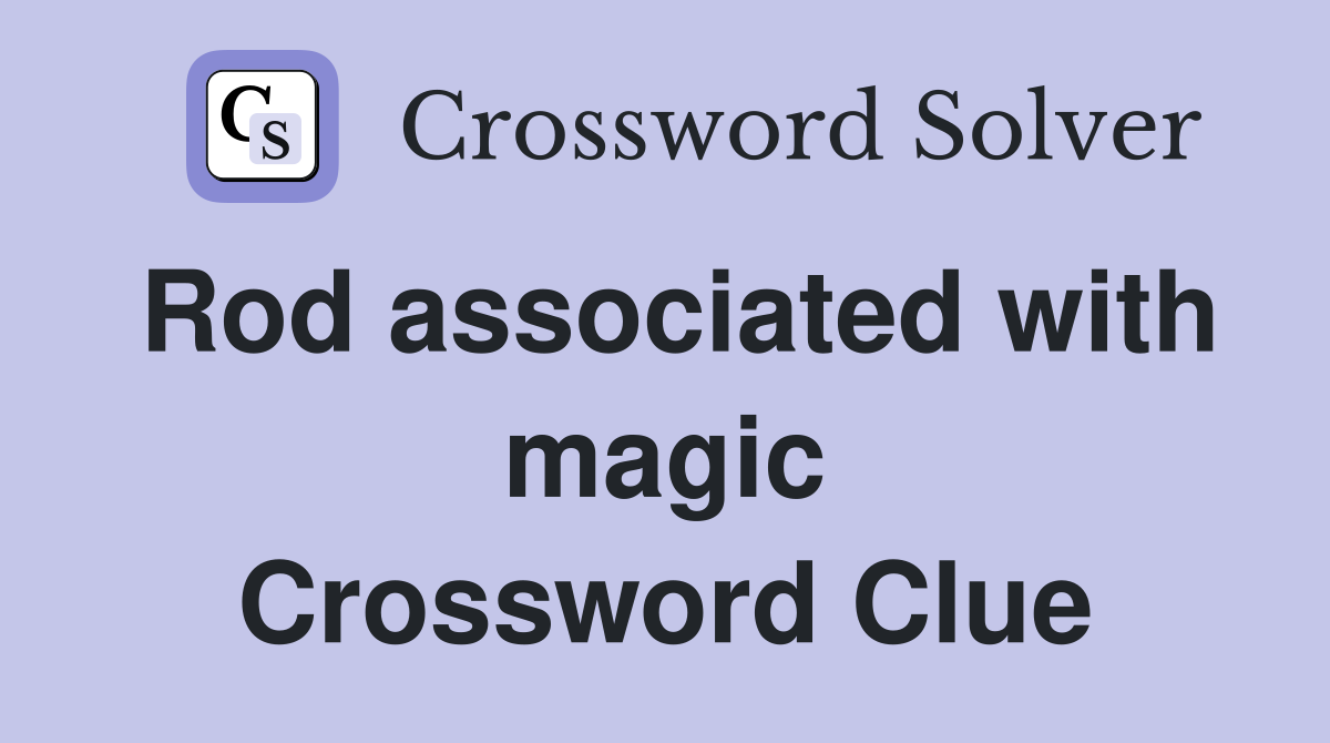 Rod associated with magic Crossword Clue
