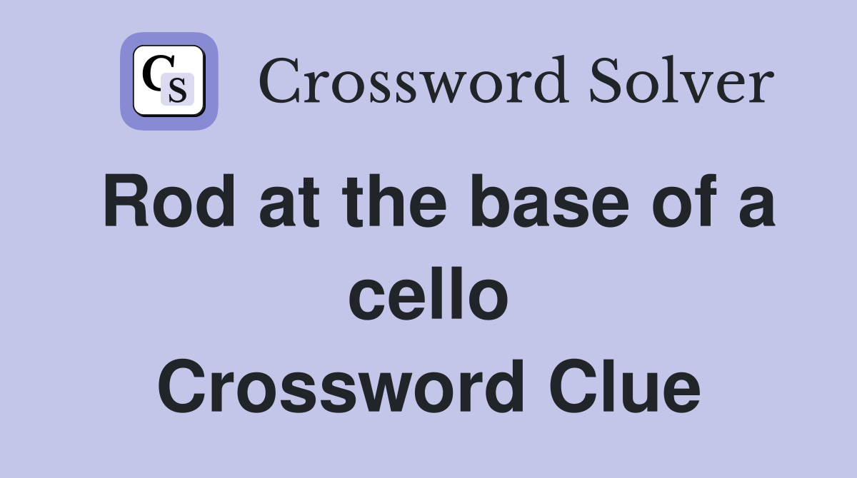 Rod at the base of a cello Crossword Clue