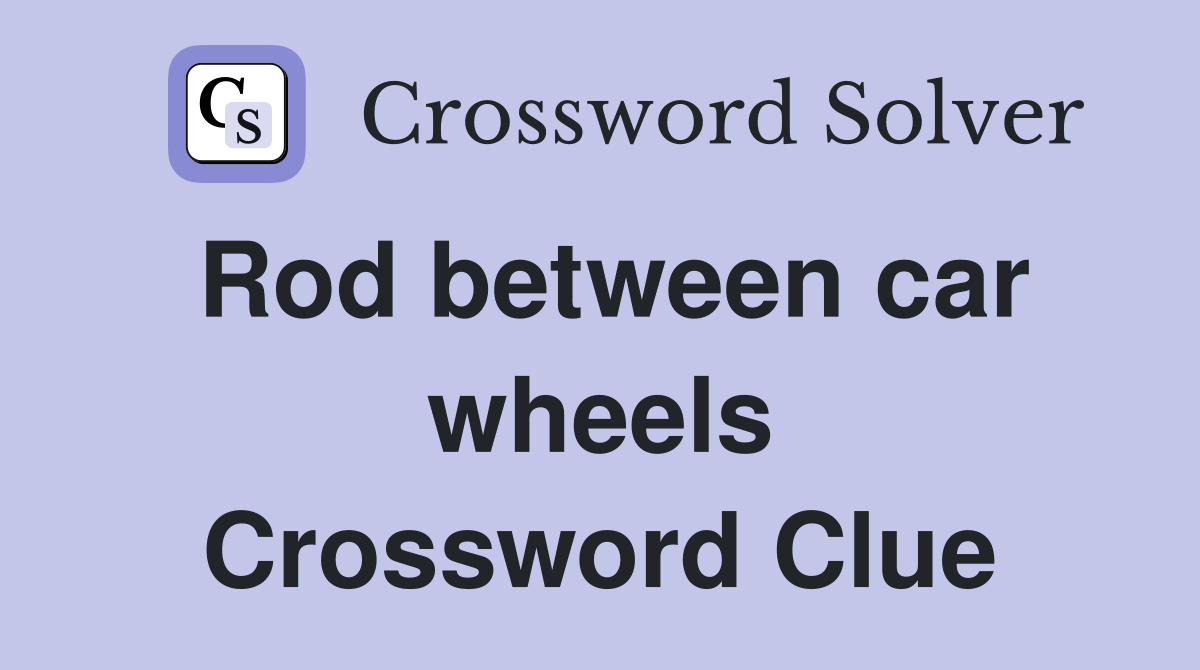 Rod between car wheels Crossword Clue