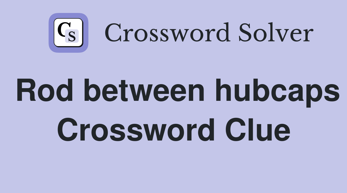 Rod between hubcaps Crossword Clue