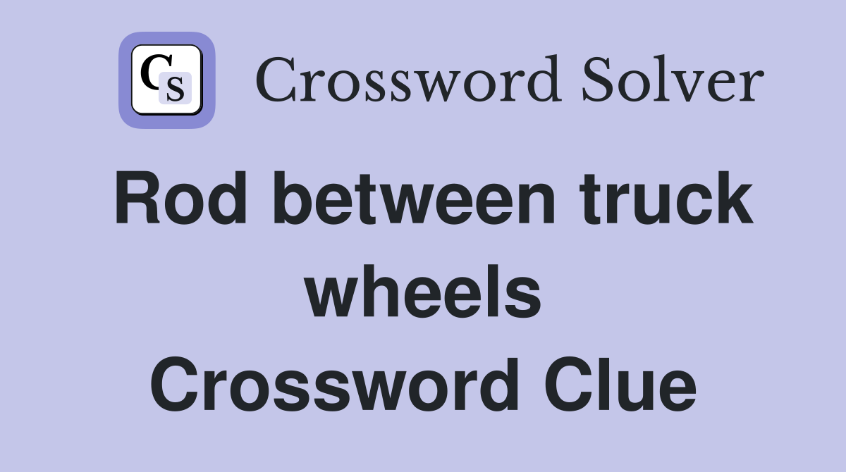 Rod between truck wheels Crossword Clue