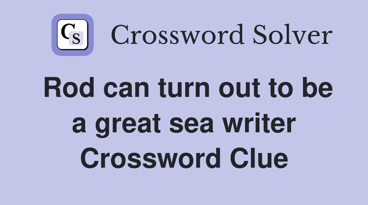 Rod can turn out to be a great sea writer Crossword Clue