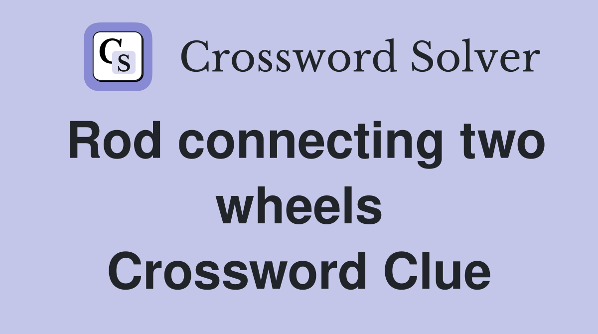 Rod connecting two wheels Crossword Clue