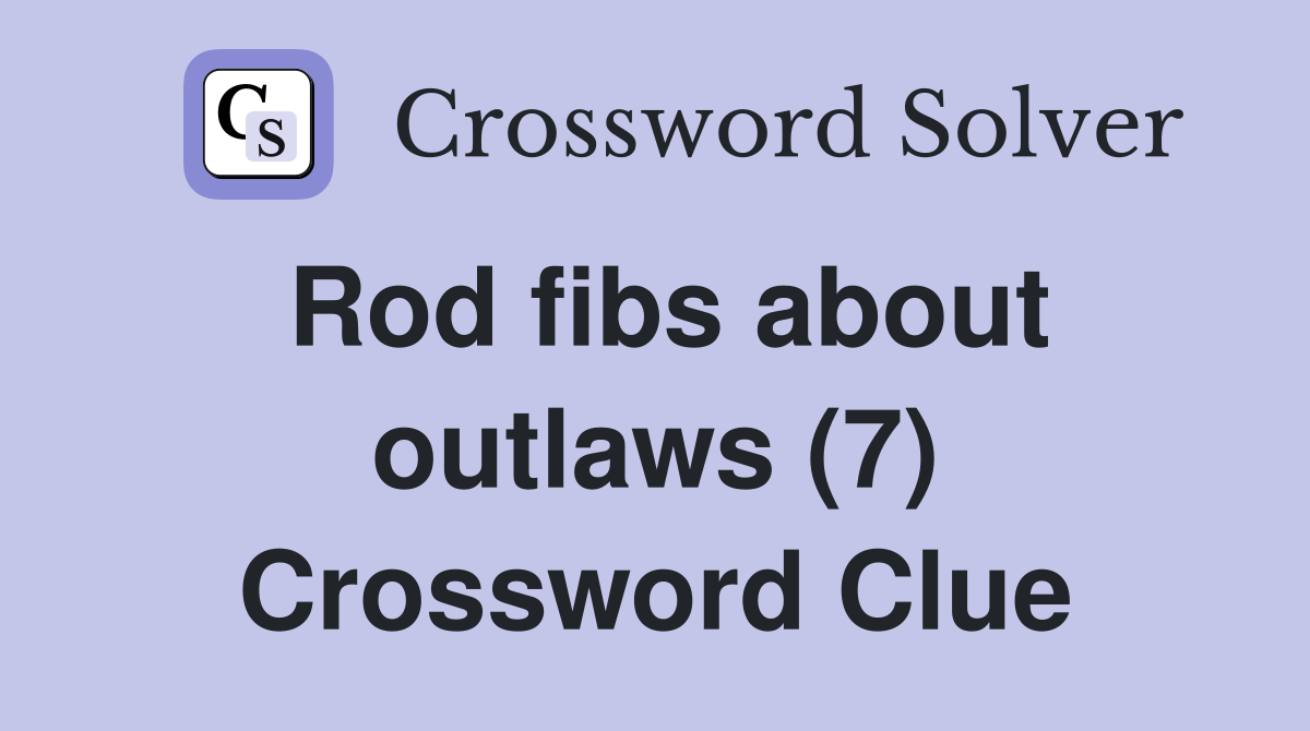Rod fibs about outlaws (7) Crossword Clue