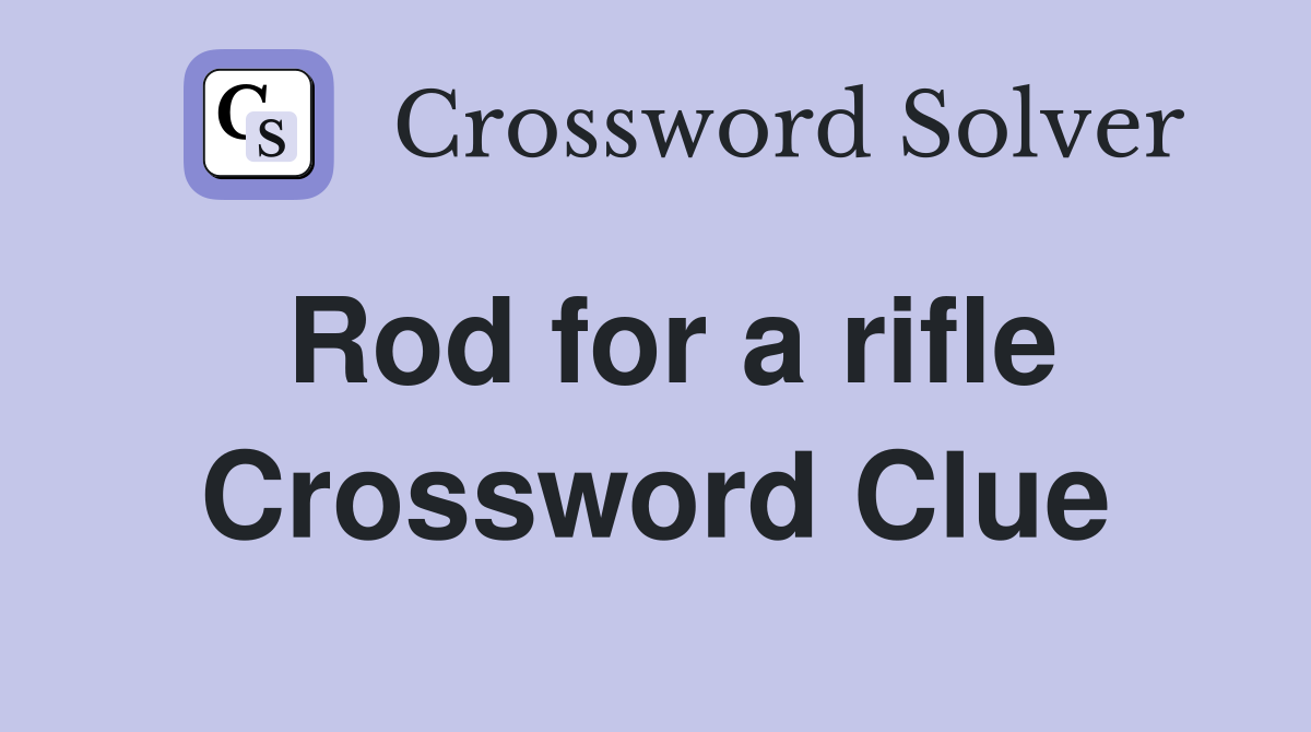 Rod for a rifle Crossword Clue