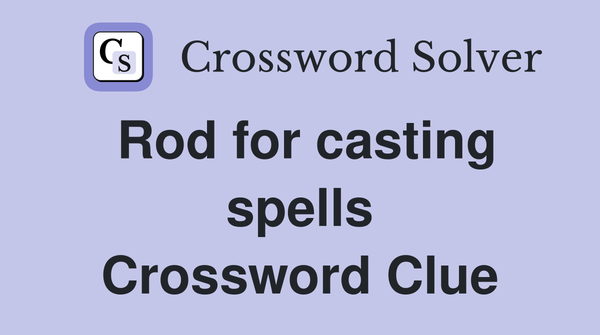 Rod for casting spells Crossword Clue
