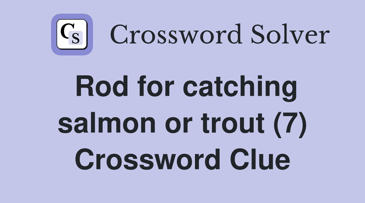 Rod for catching salmon or trout (7) Crossword Clue