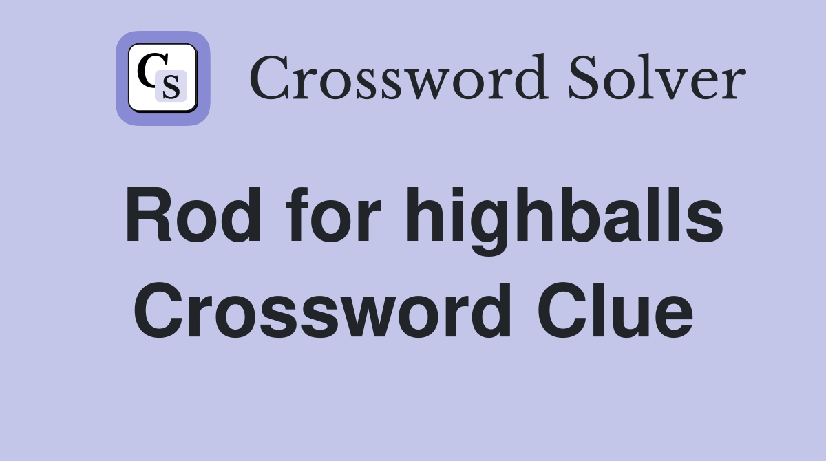 Rod for highballs Crossword Clue