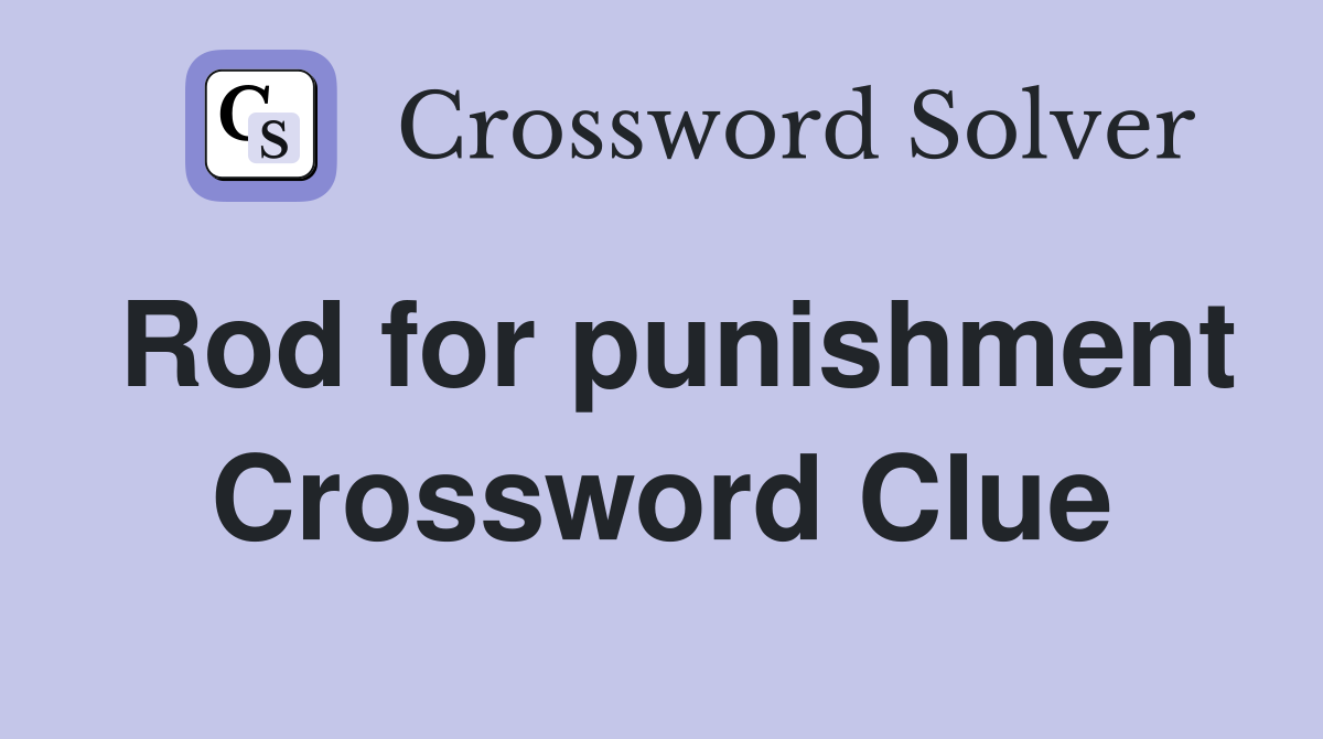 Rod for punishment Crossword Clue