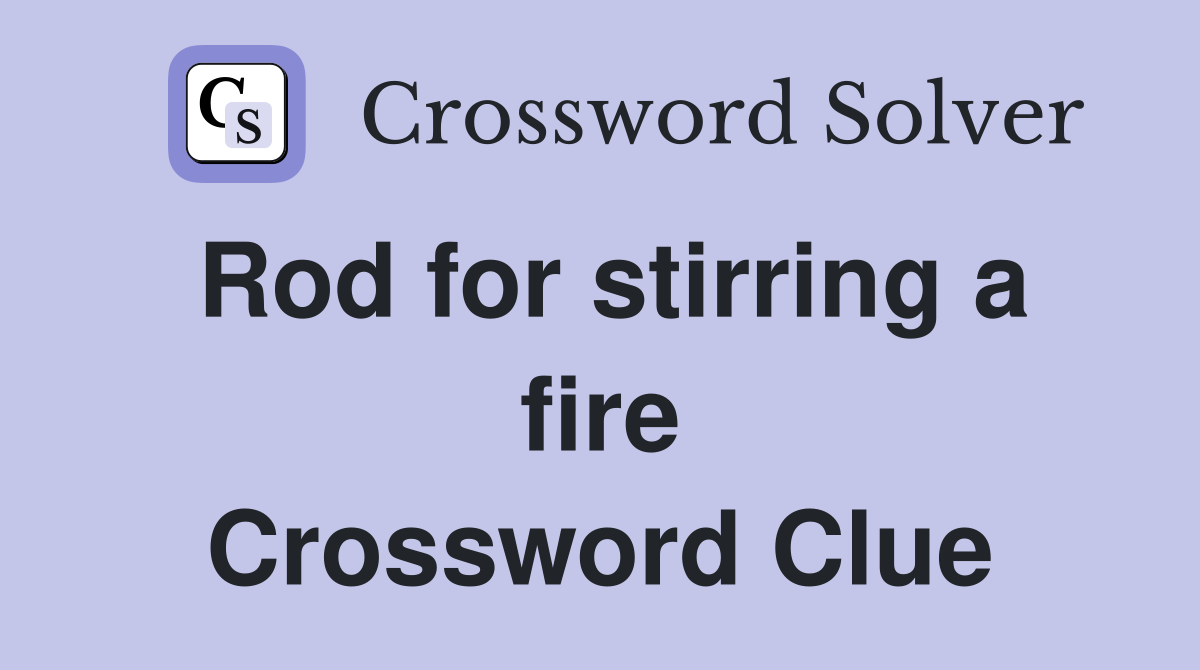 Rod for stirring a fire Crossword Clue